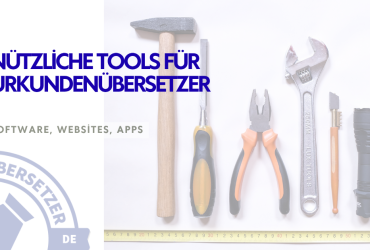 Nützliche Tools für Urkundenübersetzer